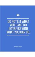 Do Not Let What You Can't Do Interfere With What You Can Do