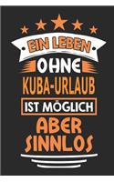 Ein Leben ohne Kuba-Urlaub ist möglich aber sinnlos: Notizbuch, Notizblock, Geburtstag Geschenk Buch mit 110 linierten Seiten