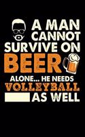 A Man Cannot Survive On Beer Alone He Needs Volleyball As Well: Daily Journal 100 page 6 x 9 for sport lovers or beer drinkers perfect for him to jot down his ideas and notes