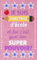 Je Suis directrice d'école et toi c'est quoi ton Super Pouvoir?: Directrice / Teacher Notebook (Carnet) Journal: This is a great fun inspirante gift for your teacher to show your appreciation / gratitude and say M