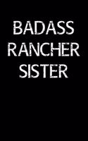 Badass Rancher Sister: A soft cover blank lined journal to jot down ideas, memories, goals, and anything else that comes to mind.