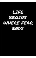 Life Begins Where Fear Ends&#65533;&#65533;&#65533;&#65533;: A soft cover blank lined journal to jot down ideas, memories, goals, and anything else that comes to mind.