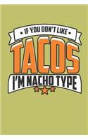 If You Don'T Like Tacos I'M Nacho Type