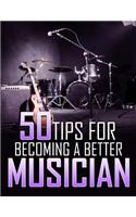 50 Tips For Becoming a Better Musician