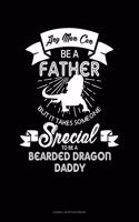 Any Man Can Be A Father But It Takes Someone Special To Be A Bearded Dragon Daddy: Cornell Notes Notebook(1617 Cornell Notes Notebook)