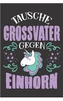 Tausche Grossvater Gegen Einhorn: DIN A5 6x9 Notizbuch I Notizheft I Notizblock I 120 Seiten I Kariert I Geschenk I Geschenkidee