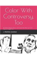 Color With Controversy, Too