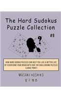The Hard Sudokus Puzzle Collection #9: How Hard Sudoku Puzzles Can Help You Live a Better Life By Exercising Your Brain With Our 100 Challenging Puzzles (Large Print)