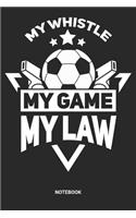 My Whistle My Game My Law Notebook