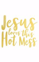 Jesus Loves This Hot Mess