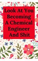 Look at You Becoming a Chemical Engineer and Shit