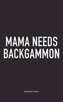 Mama Needs Backgammon: A 6x9 Inch Matte Softcover Diary Notebook with 120 Blank Lined Pages and a Funny Gaming Cover Slogan