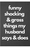 Funny Shocking & Gross Things My Husband Says & Does