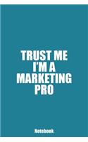 Trust Me I'm A Marketing Pro: 6x9, 120 pages, Blank Lined Notebook for Social Media Managers, Digital Marketers, Bloggers, etc.