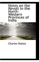 Notes on the Revolt in the North-Western Provinces of India