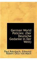 German World Policies: Der Deutsche Gedanke in Der Welt