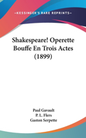 Shakespeare! Operette Bouffe En Trois Actes (1899)