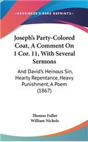 Joseph's Party-Colored Coat, A Comment On 1 Cor. 11, With Several Sermons: And David's Heinous Sin, Hearty Repentance, Heavy Punishment, A Poem (1867)