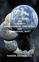 Evolution of Humanity Adam-Kadmon Time Spiral and Dimensional Shift