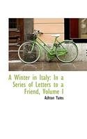 A Winter in Italy: In a Series of Letters to a Friend, Volume I