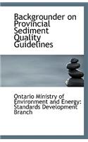 Backgrounder on Provincial Sediment Quality Guidelines