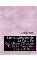 Satyre M Nipp E de La Vertu Du Catholicon D'Espagne Et de La Tenue Des Estatz de Paris