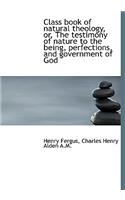 Class Book of Natural Theology, Or, the Testimony of Nature to the Being, Perfections, and Governmen