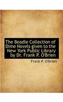 The Beadle Collection of Dime Novels Given to the New York Public Library by Dr. Frank P. O'Brien