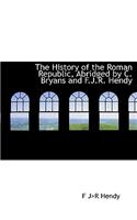 The History of the Roman Republic, Abridged by C. Bryans and F.J.R. Hendy
