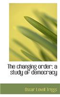 The Changing Order; A Study of Democracy