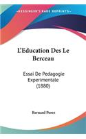 L'Education Des Le Berceau: Essai De Pedagogie Experimentale (1880)