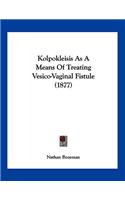 Kolpokleisis As A Means Of Treating Vesico-Vaginal Fistule (1877)