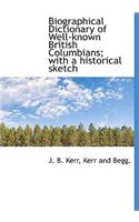 Biographical Dictionary of Well-Known British Columbians; With a Historical Sketch