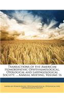 Transactions of the American Homoeopathic Ophthalmological, Otological and Laryngological Society. ... Annual Meeting, Volume 16