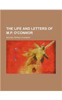 The Life and Letters of M.P. O'Connor