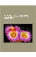 A Caveat Against Evil Company; By Simon Browne