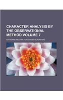Character Analysis by the Observational Method Volume 7