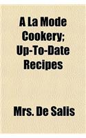 a la Mode Cookery; Up-To-Date Recipes
