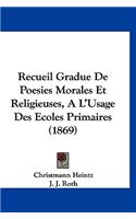 Recueil Gradue de Poesies Morales Et Religieuses, Al'usage Des Ecoles Primaires (1869)