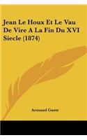 Jean Le Houx Et Le Vau De Vire A La Fin Du XVI Siecle (1874)