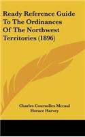 Ready Reference Guide To The Ordinances Of The Northwest Territories (1896)