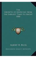 The Growth of Medicine from the Earliest Times to about 1800