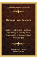 Thomas Love Peacock: Letters to Edward Hookham and Percy B. Shelley with Fragments of Unpublished Manuscripts