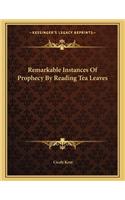 Remarkable Instances of Prophecy by Reading Tea Leaves