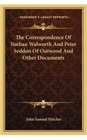 Correspondence of Nathan Walworth and Peter Seddon of Outwood and Other Documents