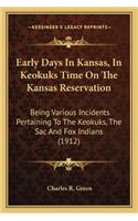 Early Days In Kansas, In Keokuks Time On The Kansas Reservation: Being Various Incidents Pertaining To The Keokuks, The Sac And Fox Indians (1912)(English)