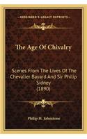 The Age Of Chivalry: Scenes From The Lives Of The Chevalier Bayard And Sir Philip Sidney (1890)(English)