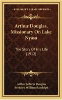 Arthur Douglas, Missionary On Lake Nyasa