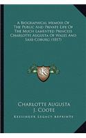 Biographical Memoir of the Public and Private Life of the Much Lamented Princess Charlotte Augusta of Wales and Saxe-Coburg (1817)
