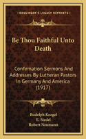 Be Thou Faithful Unto Death